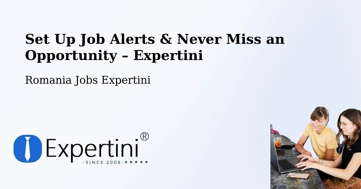 Job Alerts Guide – Get Notified About New Jobs in Limanu - Limanu, Romania Jobs Expertini